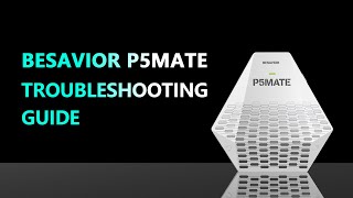 Besavior P5MATE Troubleshooting Guide