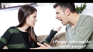 ¿Porqué peleo mucho con mi pareja?