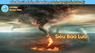 Siêu Bão Khổng Lồ Nuốt Chửng Cả Thị Trấn Nước Mỹ - Review Phim Cuồng Phong Thịnh Nộ