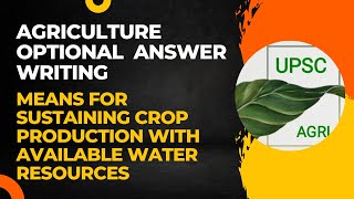 Means for Sustaining Crop Production with Available Water Resources | Agriculture Optional | UPSC