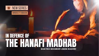 Defending the Hanafi Madhab | New Series | Shaykh Noorud-deen Rashid