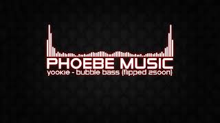 YOOKIE - Bubble Bass (FLIPPED 2SOON) | Dubstep | Phoebe Music