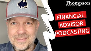 Financial Advisor Podcasting: How To Use Podcasts To Amplify Your Message As A Financial Advisor