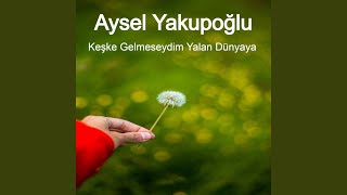 Keşke Gelmeseydim Yalan Dünyaya