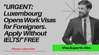 "URGENT: Luxembourg Opens Work Visas for Foreigners | Apply Now Without IELTS!"