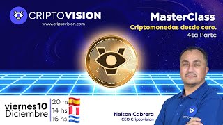 MASTERCLASS con Nelson Cabrera CEO Criptovision. Tema: "Criptomonedas Desde Cero" 4ta. Parte.