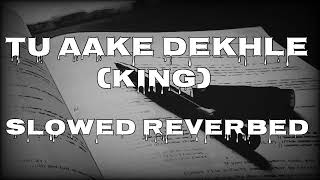 Tu Aake Dekhle (Slowed + Reverbed) | King | Carnival