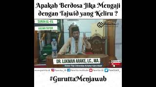 Apakah Berdosa Jika Mengaji dengan Tajwid yang Keliru ? | Dr. Lukman Arake, Lc., M.A.