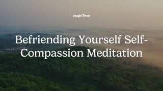 Guided Meditation | Befriending Yourself Self-Compassion Practice | Insight Timer