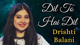 Dil To Hai Dil (Vocals & Piano COVER) by "Drishti Balani" | Waltz Ark