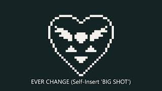 EVER CHANGE (Self-Insert 'BIG SHOT') | Deltarune