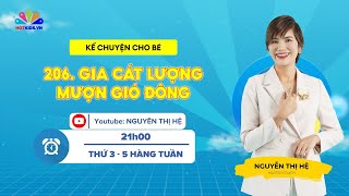 #206 GIA CÁT LƯỢNG MƯỢN GIÓ ĐÔNG | Kể Chuyện Cho Bé | Nguyễn Thị Hệ