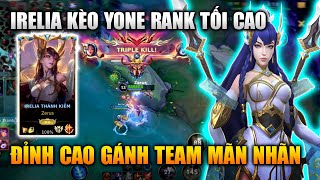 [LMHT Tốc Chiến] Irelia Kèo Yone Gánh Team Rank Tối Cao Cực Mãn Nhãn