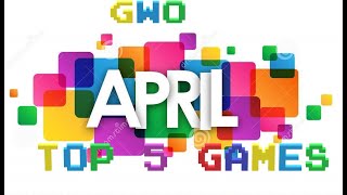 GWO: APRIL TOP 5 GAMES .  NOT A BIG RELEASE MONTH.