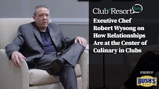 Robert Wysong on How Relationships are at the Center of Culinary in Clubs