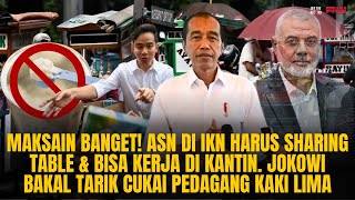 ASN DI IKN BERBAGI KAMAR & KERJA DI KANTIN. JOKOWI BAKAL TARIK CUKAI PEDAGANG KAKI 5  | OTR Eps. 692