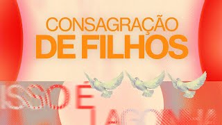 Consagração de Filhos - Manhã 14/07/2024