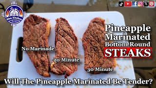 Pineapple Marinated Bottom Round Steaks Will They Be Tender?