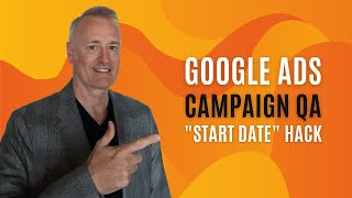 Google Ads Campaign QA "Start Date" Hack