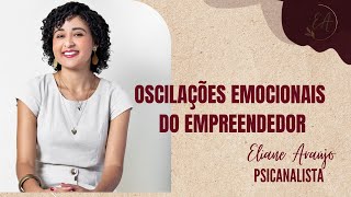 AS EMOÇÕES DO EMPREENDEDOR | PSICANALISTA - Eliane Araújo