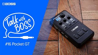 Talk with BOSS - #16 BOSS Pocket GT (Archive)