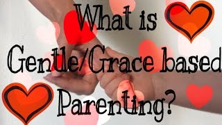 What is Gentle/Graced based Parenting?