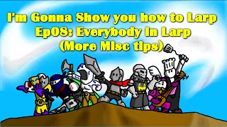 I'm Gonna Show You How To Larp S3 Ep08: Everybody in Larp (More Misc tips)