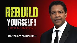 "REBUILD YOURSELF" :DENZEL WASHINGTON: BEST MOTIVATION SPEECH