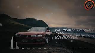 Callmearco 21 X Savage - Ya Ya ( Bass Boosted )