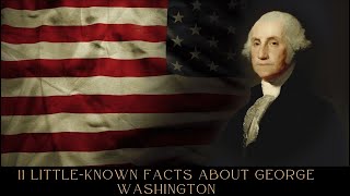 11 Little-Known Facts About George Washington