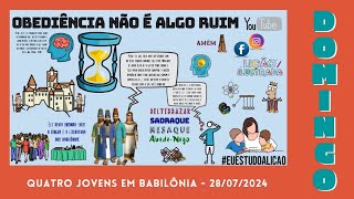 QUATRO JOVENS EM BABILÔNIA - DOMINGO 28 DE JULHO 2024