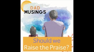 Raise the praise? | Podcast Ep. 13