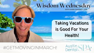 Vacations Are Good For Your Health! | Austin Dental Spa | Austin, TX | Ph: 512-452-9296