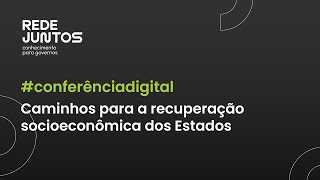 Conferência digital | Caminhos para a recuperação socioeconômica dos Estados