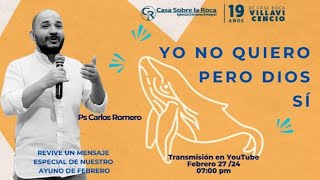 Yo no quiero pero Dios sí | Ps Carlos Romero | Ayuno Febrero 2024