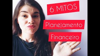 5 MITOS DO PLANEJAMENTO FINANCEIRO! VOCÊ JÁ ACREDITOU EM ALGUM DELES!!!