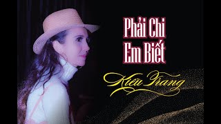 Phải Chi Em Biết | Kiều Trang | ST Thái Thịnh