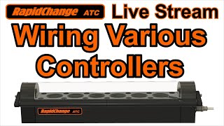 RapidChange ATC Live Stream Ep 6 / Wiring Various Controllers