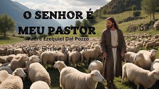 O Senhor é meu Pastor. Padre Ezequel Dal Pozzo. Cover Erick e  Julmara.