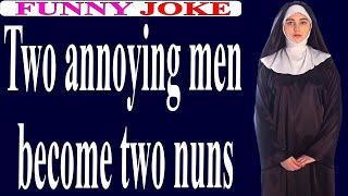 😂Funny  Joke:Two annoying men become two nuns