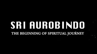 Short Film- "Sri Aurobindo: The Beginning of Spiritual Journey"