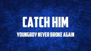 YoungBoy Never Broke Again - Catch Him (Lyrics)