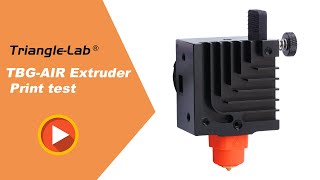 Trianglelab New Product TBG-AIR Extruder Print Test 3D Printer！Coming Soon