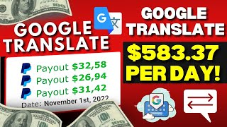 (NEW!!!) GET PAID $583.37 Per Day! 🤑 Just From Using GOOGLE TRANSLATE! | Make Money Online