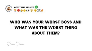 who was your worst boss and why?