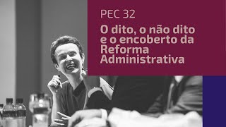 O dito, o não dito e o encoberto na Reforma Administrativa - Parte 2