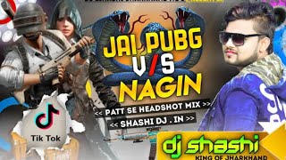 Jai PubG Vs Nagin✓Patt Se Headshot Mix By DJ SHASHI jharkhand New Style Mashup Dj RK 2020