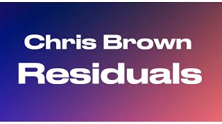 Chris Brown - Residuals (Lyrics)