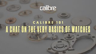 Calibre 101: A chat on the very basics of watches