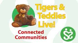 Tigers & Teddies Live! Connected Communities